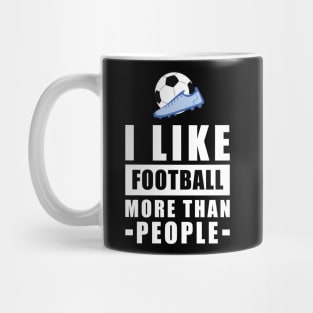 I Like Football/Soccer More Than People - Funny Quote Mug